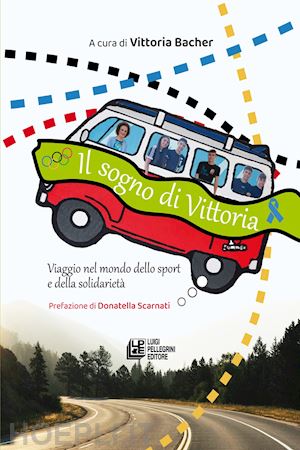 bacher v.(curatore) - il sogno di vittoria. viaggio nel mondo dello sport e della solidarietà