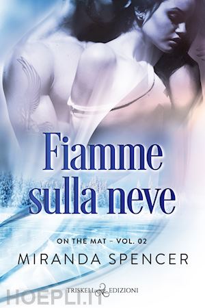 spencer miranda - fiamme sulla neve. on the mat. vol. 2