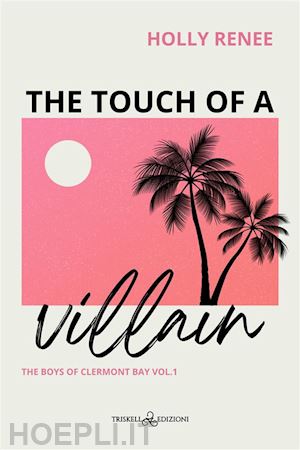 renee holly - the touch of a villain. the boys of clermont bay. ediz. italiana. vol. 1