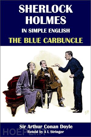sir arthur conan doyle; a l stringer - sherlock holmes in simple english: the blue carbuncle