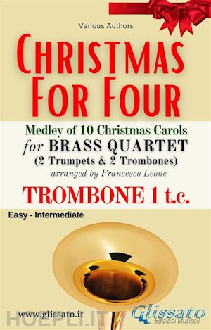 various authors; christmas carols; a cura di francesco leone - bb trombone 1 treble clef part - brass quartet medley christmas for four
