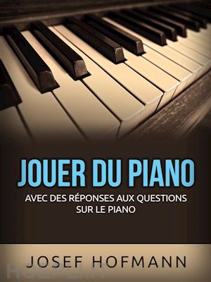 josef hoffman - jouer du piano (traduit)