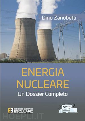 dino zanobetti - energia nucleare. un dossier completo