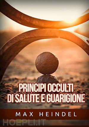 heindel max - principi occulti di salute e guarigione