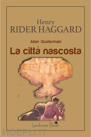 henry rider haggard - la città nascosta