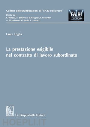 foglia laura - la prestazione esigibile nel contratto di lavoro subordinato