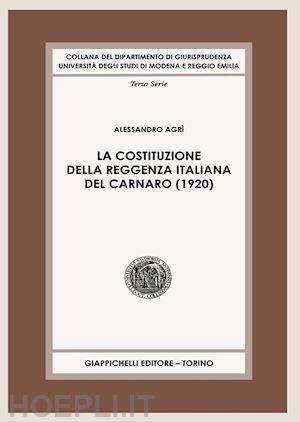 agri' alessandro - la costituzione della reggenza italiana del carnaro (1920)