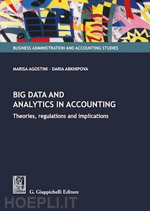 agostini marisa; arkhipova daria - big data and analytics in accounting. theories, regulations and implications