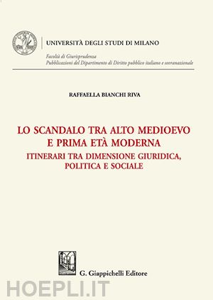 bianchi riva raffaella - scandalo tra alto medioevo e prima eta' moderna - itinerari tra dimensione giur