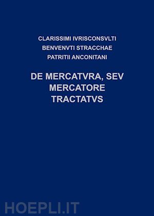 ivrisconsvlti clarissimi; benvenvti stracchae; anconitani patritii; cian m. - de mercatuvra, sev mercatore tractatus