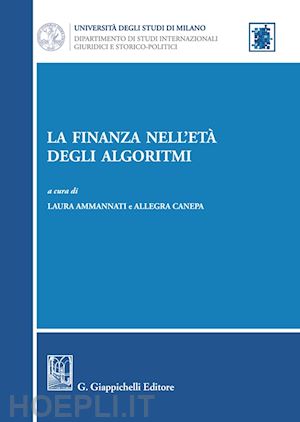 ammannati laura (curatore); canepa allegra (curatore) - la finanza nell'eta' degli algoritmi