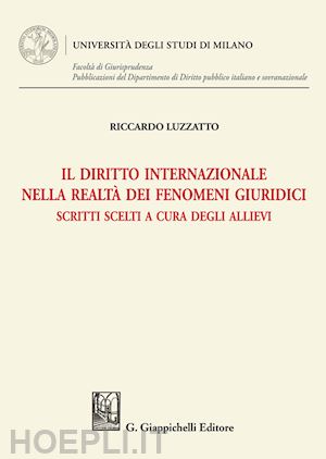 luzzatto riccardo - diritto internazionale nella realta' dei fenomeni giuridici. scritti scelti a cu