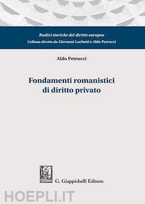 petrucci aldo - fondamenti romanistici di diritto privato