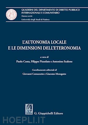 costa paolo (curatore); pizzolato filippo (curatore); scalone antonino (curatore) - l'autonomia locale e le dimensioni dell'eteronomia