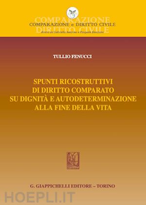 fenucci tullio - spunti ricostruttivi di diritto comparato su dignita' e autodeterminazione alla