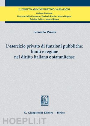 parona leonardo - esercizio privato di funzioni pubbliche: limiti e regime nel diritto italiano e
