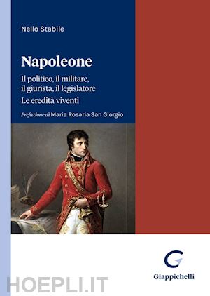 stabile nello - napoleone - il politico, il militare il legislatore - le eredita' viventi