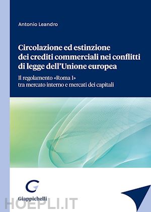 leandro antonio - circolazione ed estinzione dei crediti commerciali nei conflitti di legge dell'