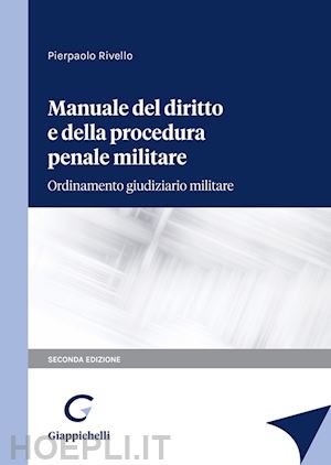 rivello pierpaolo - manuale del diritto e della procedura penale militare