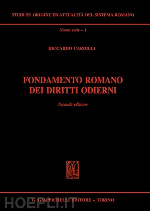 cardilli riccardo - fondamento romano dei diritti odierni