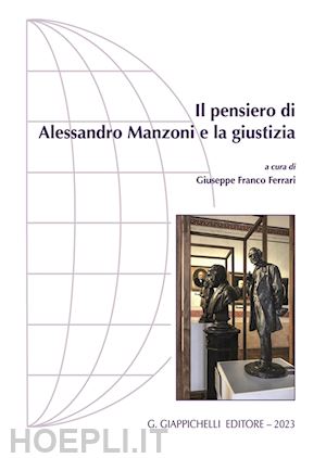 ferrari g. f. (curatore) - il pensiero di alessandro manzoni e la giustizia