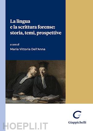 dell'anna maria vittoria (curatore) - la lingua e la scrittura forense: storia, temi, prospettive