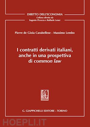 de gioia carabellese pierdomenico; lembo massimo - i contratti derivati italiani, anche in una prospettiva di common law