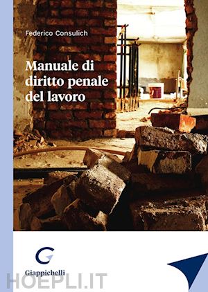 consulich federico - manuale di diritto penale del lavoro