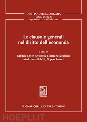 lener r. (curatore); rabitti m. (curatore); sartori f. (curatore); sciarrone alibrandi a. (c - le clausole generali nel diritto dell'economia