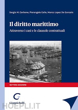 carbone sergio; celle pierangelo; lopez de gonzalo marco - il diritto marittimo