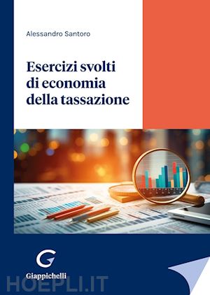 santoro alessandro - esercizi svolti di economia della tassazione