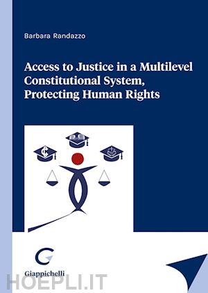 randazzo barbara - access to justice in a multilevel constitutional system, protecting human rights