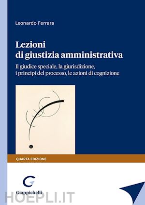 ferrara leonardo - lezioni di giustizia amministrativa