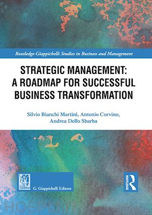 bianchi martini silvio; corvino antonio; dello sbarba andrea - strategic management: a roadmap for successful organizational transformation