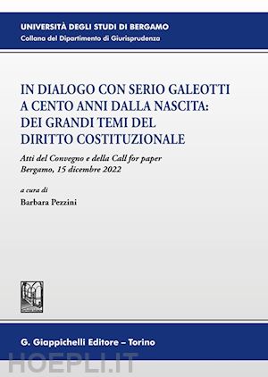 pezzini barbara (curatore) - in dialogo con serio galeotti a cento anni dalla nascita: dei grandi temi del