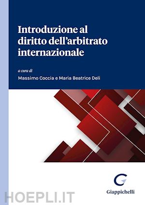 coccia massimo (curatore); deli maria beatrice (curatore) - introduzione al diritto dell'arbitrato internazionale