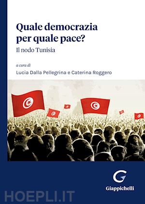 dalla pellegrina lucia (curatore); roggero caterina (curatore) - quale democrazia per quale pace?