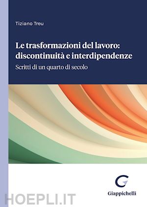 treu tiziano - trasformazioni del lavoro: discontinuita' e interdipendenze