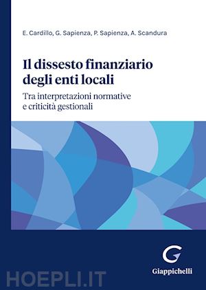 cardillo eleonora; sapienza giuseppe; sapienza pietro; scandura angelo - il dissesto finanziario degli enti locali