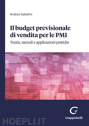 sabatini andrea - budget previsionale di vendita per le pmi. teoria, metodi e applicazioni pratich