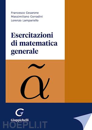 lampariello lorenzo; corradini massimiliano; cesarone francesco - esercitazioni di matematica generale