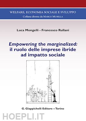 mongelli luca; rullani francesco - empowering the marginalized: il ruolo delle imprese ibride ad impatto sociale