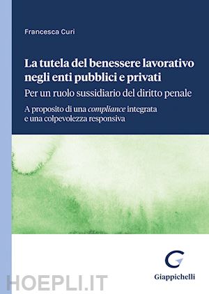 curi francesca - la tutela del benessere lavorativo negli enti pubblici e privati