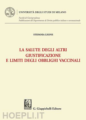 leone stefania - salute degli altri. giustificazione e limiti degli obblighi vaccinali