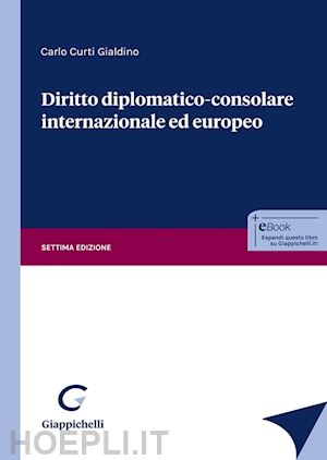 curti gialdino carlo - diritto diplomatico-consolare internazionale ed europeo