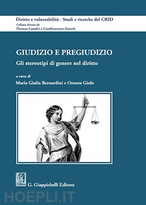 bernardini m. g. (curatore); giolo o. (curatore) - giudizio e pregiudizio. gli stereotipi di genere nel diritto