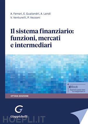 ferrari a.; gualandri e.; landi a.; venturelli v.; vezzani p. - il sistema finanziario: funzioni, mercati e intermediari