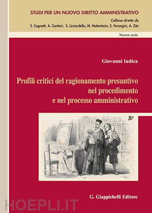 iudica giovanni - profili critici del ragionamento presuntivo nel procedimento e nel processo ammi