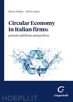 fedele maria; hysa xhimi - circular economy in italian firms: present and future perspectives