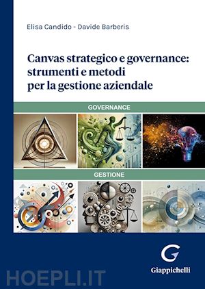 candido elisa; barberis davide - canvas strategico e governance: strumenti e metodi per la gestione aziendale